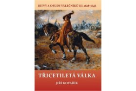 Třicetiletá válka - Bitvy a osudy válečníků III. 1618-1648