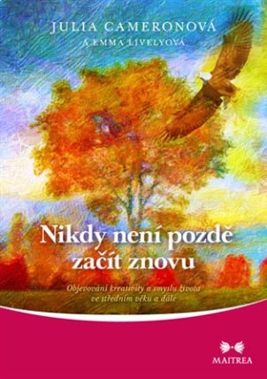 Nikdy není pozdě začít znovu - Objevování kreativity a smyslu života ve středním věku a dá