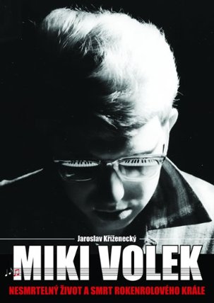 Miki Volek: nespoutaný život krále českého rock and rollu