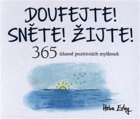 Doufejte! Sněte! Žijte! - 365 úžasně pozitivních myšlenek