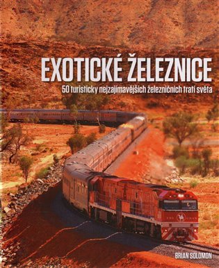 Exotické železnice - 50 turisticky nejzajímavějších železničních tratí světa