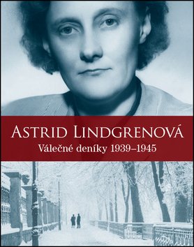 Astrid Lindgrenová - Válečné deníky 1939-1945