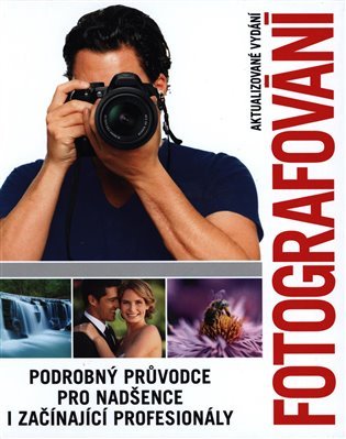 Fotografování - Podrobný průvodce pro nadšence i začínající profesionály