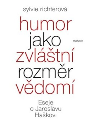 Humor jako zvláštní rozměr vědomí - Eseje o Jaroslavu Haškovi