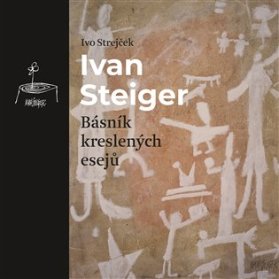 Ivan Steiger, básník kreslených esejů