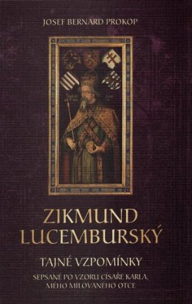 Zikmund Lucemburský - Tajné vzpomínky, sepsané po vzoru císaře Karla, mého milovaného otce