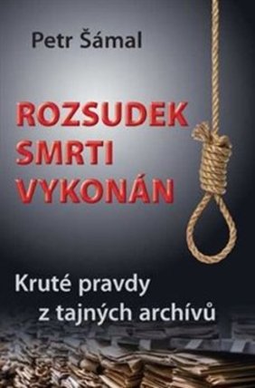 Rozsudek smrti vykonán - Kruté pravdy z tajných archívů