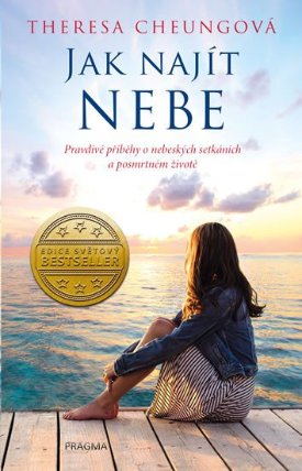 Jak najít nebe - Pravdivé příběhy o nebeských setkáních a posmrtném životě