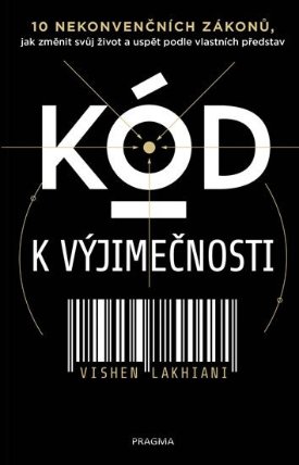 Kód k výjimečnosti - 10 nekonvenčních zákonů, jak změnit svůj život a uspět podle vlastníc