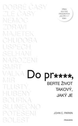 Do pr…, berte život takový, jaký je