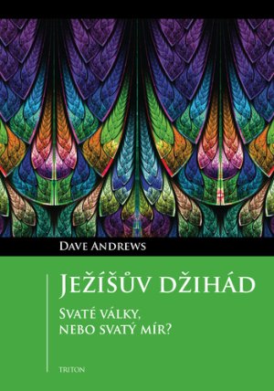 Ježíšův džihád - Svaté války, nebo svatý mír?