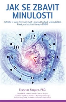 Jak se zbavit minulosti - Začněte si sami řídit svůj život s pomocí technik sebeovládání,