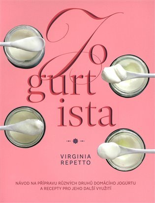 Jogurtista – Návod na přípravu různých typů domácího jogurtu a recepty pro jeho další využití