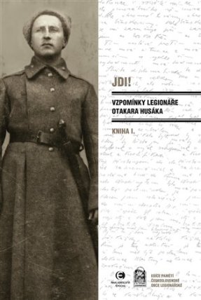 Jdi! - Vzpomínky legionáře Otakara Husáka I.