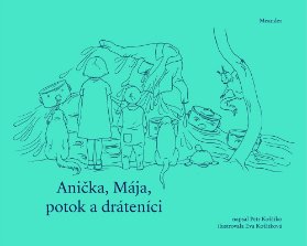 Anička, Mája, potok a dráteníci
