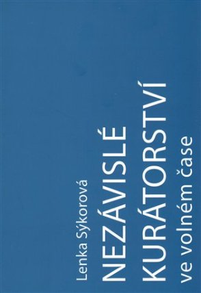 Nezávislé kurátorství ve volném čase: Nezávislý kurátor a umělec-kurátor na české vizuální