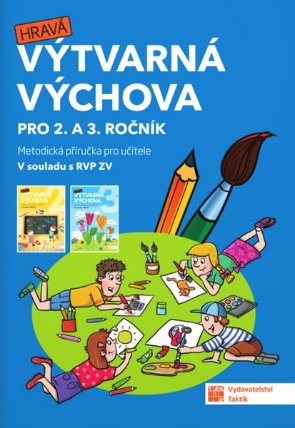 Hravá Výtvarná výchova pro 2.a 3. ročník Metodická příručka
