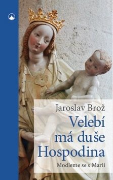 Velebí má duše Hospodina - Modleme se s Marií