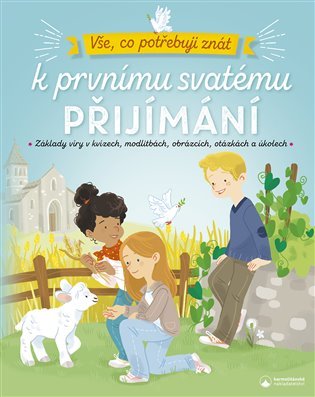 Vše, co potřebuji znát k prvnímu svatému přijímání - Základy víry v kvízech, modlitbách, o