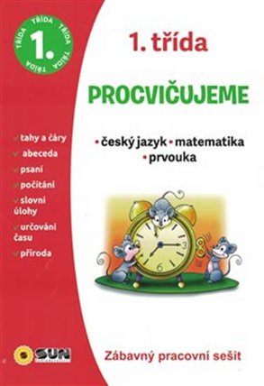 Procvičujeme - 1. třída Český jazyk, Matematika, Prvouka. Zábavný pracovní sešit