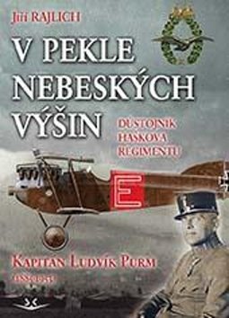 V pekle nebeských výšin: Důstojník Haškova regimentu Kapitán Ludvík Purm (1885-1953)