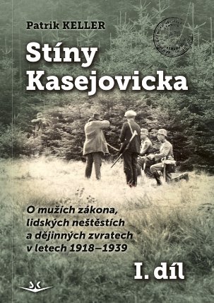 Stíny Kasejovicka 1. díl - O mužích zákona, lidských neštěstích a dějinných zvratech v let