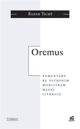 Oremus - Komentáře ke vstupním modlitbám mešní liturgie