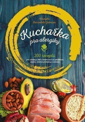 Kuchařka pro alergiky - 200 receptů pro celiaky a lidi s intolerancí na pšeničnou mouku, mléčné produkty a laktózu