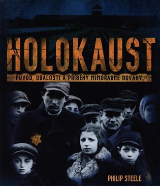 Holokaust - Původ, události a příběhy mimořádné odvahy