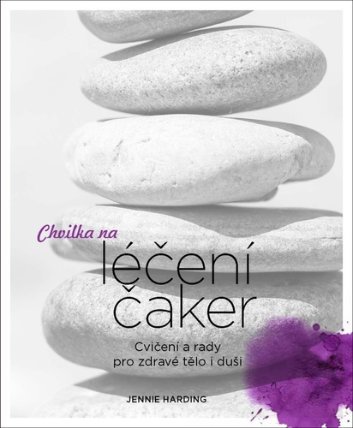 Chvilka na léčení čaker - Cvičení a rady pro zdravé tělo i duši