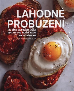 Lahodné probuzení - 100 těch nejoblíbenějších receptů pro skvělý start do každého dne