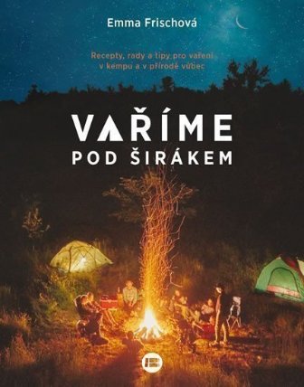 Vaříme pod širákem - Recepty, rady a tipy pro vaření v kempu a přírodě vůbec
