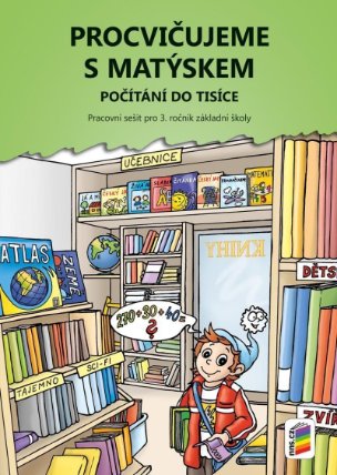 Procvičujeme s Matýskem 8 - Počítání do tisíce - Pracovní sešit pro 3. r. k 8. dílu učebni