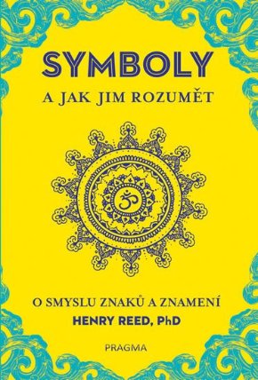 SYMBOLY a jak jim rozumět - O smyslu znaků a znamení