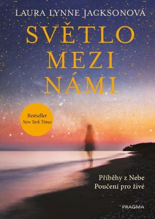 Světlo mezi námi - Příběhy z Nebe. Poučení pro živé