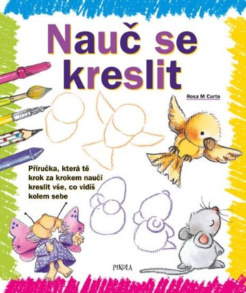 Nauč se kreslit 1 - Příručka, která tě krok za krokem naučí kreslit vše, co vidíš kolem se