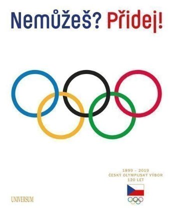 Nemůžeš? Přidej! Český olympijský výbor 120 let