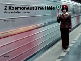 Z Kosmonautů na Háje - Proměny pražského metra