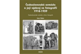 Československá armáda a její výzbroj ve fotografii 1918-1939
