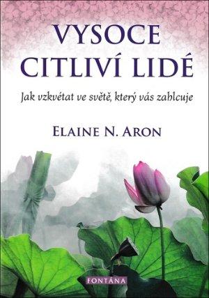 Vysoce citliví lidé - Jak vzkvétat ve světě, který vás zahlcuje