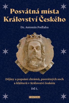 Posvátná místa Království Českého - Dějiny a popsání chrámů, posvátných soch a klášterů v