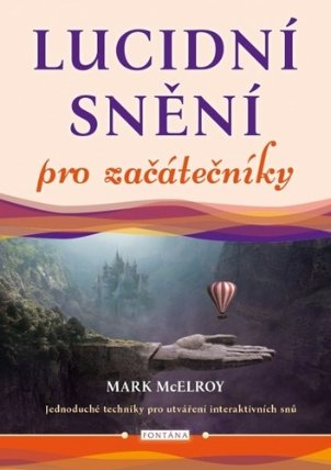 Lucidní snění pro začátečníky - Jednoduché techniky pro utváření interaktivních snů