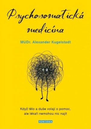 Psychosomatická medicína - Když tělo a duše volají o pomoc, ale lékaři nemohou nic najít