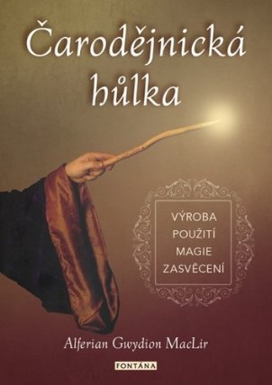 Čarodějnická hůlka - výroba, použití, magie, zasvěcení