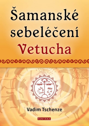 Šamanské sebeléčení Vetucha - Prastaré tajné učení ruských duchovních léčitelů