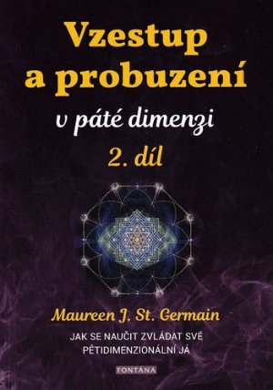Vzestup a probuzení v páté dimenzi 2. díl - Jak se naučit zvládat své pětidimenzionální já