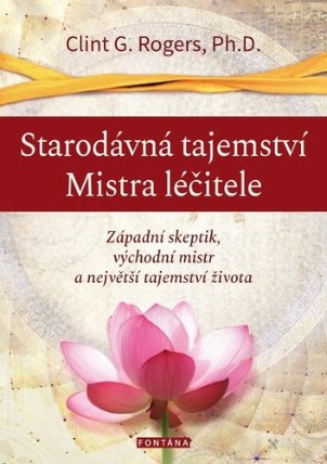 Starodávná tajemství Mistra léčitele - Západní skeptik, východní mistr a největší tajemstv