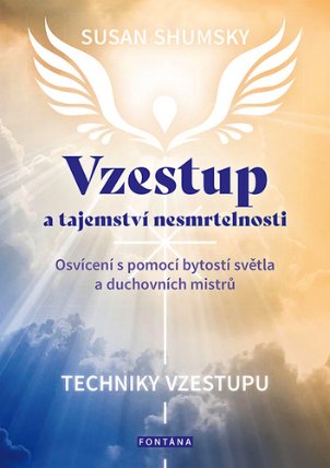 Vzestup a tajemství nesmrtelnosti - Osvícení s pomocí bytostí světla a duchovních mistrů