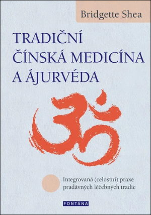 Tradiční čínská medicína a ájurvéda - Integrovaná (celostní) praxe pradávných lécebných tr