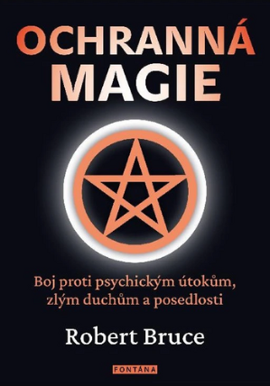 Ochranná magie - Boj proti psychickým útokům, zlým duchům a posedlosti